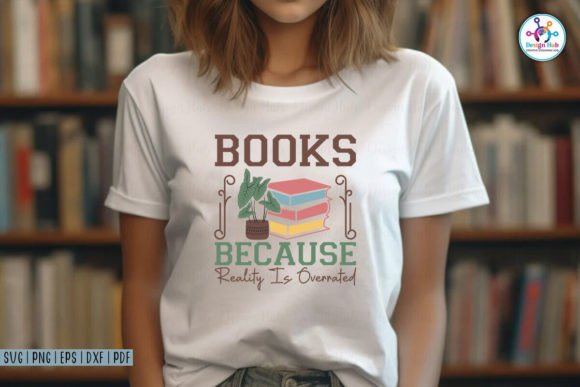 Books Because Reality is Overrated SVG: Graphics for Crafts and Content