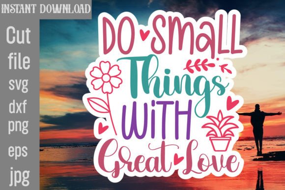 Do Small Things with Great Love SVG Cut