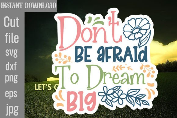 Don't Be Afraid to Dream Big Graphics & Crafts