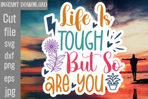 Life is Tough but so Are You SVG Cut Fil