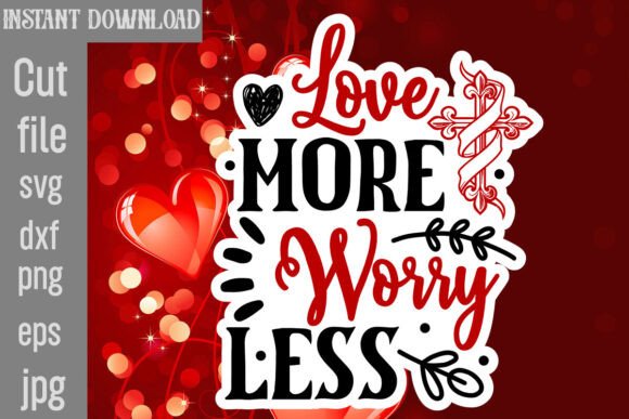 Love More Worry Less SVG Cut File: Graphics & Crafts