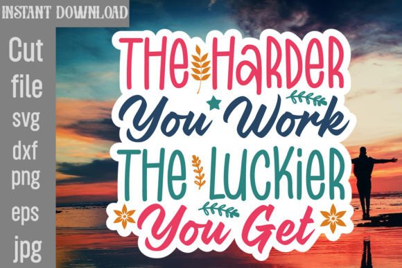 The Harder You Work the Luckier You Get